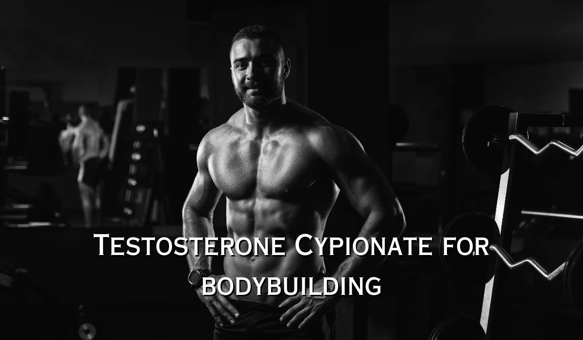 Testosterone Cypionate for bodybuilding